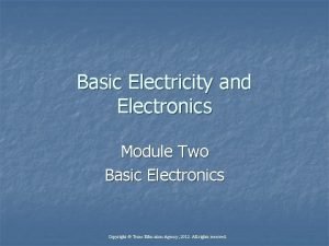 Basic Electricity and Electronics Module Two Basic Electronics