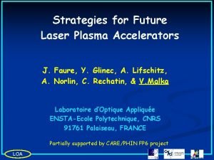 Strategies for Future Laser Plasma Accelerators J Faure