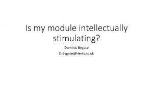 Is my module intellectually stimulating Dominic Bygate D