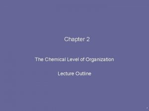 Chapter 2 The Chemical Level of Organization Lecture