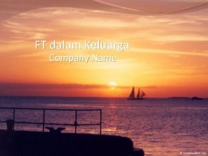 FT dalam Keluarga Company Name Keluarga merupakan unit