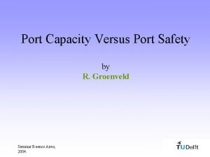 Port Capacity Versus Port Safety by R Groenveld