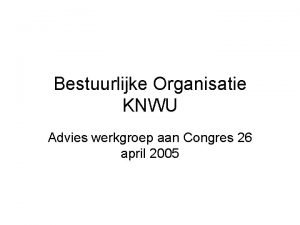 Bestuurlijke Organisatie KNWU Advies werkgroep aan Congres 26