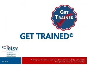 GET TRAINED 2015 A program for school nurses