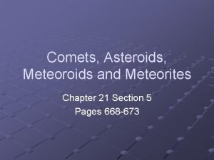 Comets Asteroids Meteoroids and Meteorites Chapter 21 Section