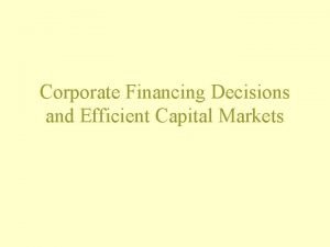 Corporate Financing Decisions and Efficient Capital Markets Corporate