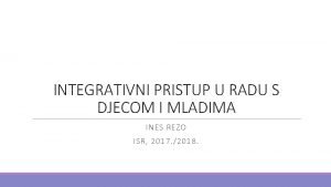 INTEGRATIVNI PRISTUP U RADU S DJECOM I MLADIMA