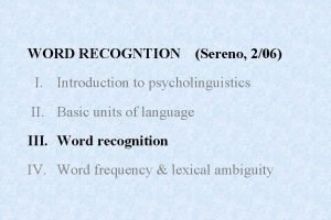 WORD RECOGNTION Sereno 206 I Introduction to psycholinguistics