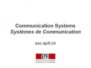 Communication Systems Systmes de Communication ssc epfl ch