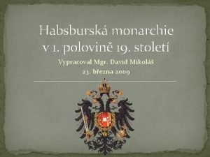 Habsbursk monarchie v 1 polovin 19 stolet Vypracoval