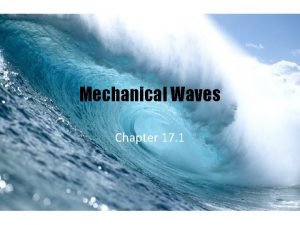 Mechanical Waves Chapter 17 1 What are Mechanical
