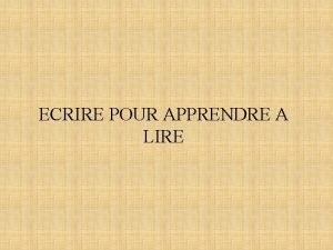 ECRIRE POUR APPRENDRE A LIRE Mthode syllabique mthode