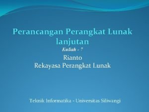 Perancangan Perangkat Lunak lanjutan Kuliah 7 Rianto Rekayasa