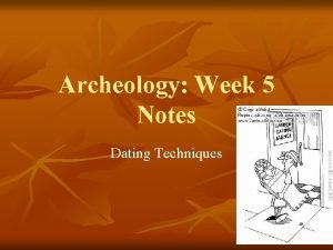 Archeology Week 5 Notes Dating Techniques Dates n