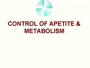 CONTROL OF APETITE METABOLISM GH Glucose Homeostasis GLYCOGENOLYSIS