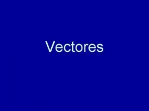 Vectores Definicin de vectores Un vector es todo