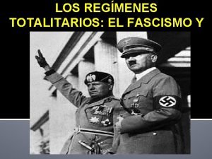 LOS REGMENES TOTALITARIOS EL FASCISMO Y EL NAZISMO