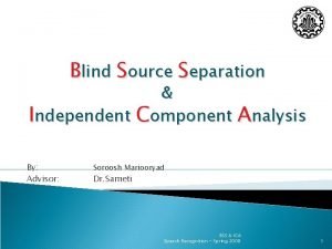 Blind Source Separation Independent Component Analysis By Advisor