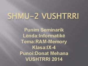 SHMU2 VUSHTRRI Punim Seminarik Lnda Informatik Tema RAMMemory