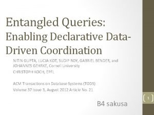 Entangled Queries Enabling Declarative Data Driven Coordination NITIN