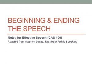 BEGINNING ENDING THE SPEECH Notes for Effective Speech