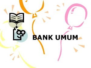 BANK UMUM Bank suatu badan yang tugas utamanya