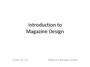 Introduction to Magazine Design October 28 2015 Magazine