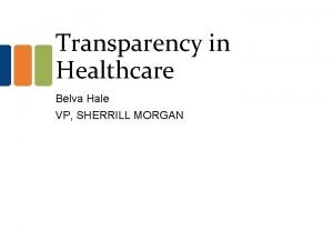 Transparency in Healthcare Belva Hale VP SHERRILL MORGAN