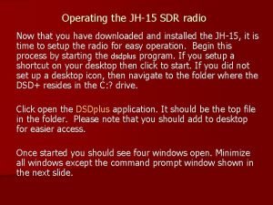 Operating the JH15 SDR radio Now that you