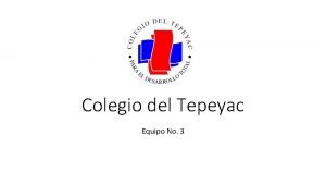 Colegio del Tepeyac Equipo No 3 Integrantes Cesar