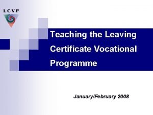 Teaching the Leaving Certificate Vocational Programme JanuaryFebruary 2008