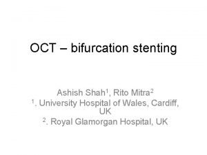 OCT bifurcation stenting Ashish Shah 1 Rito Mitra