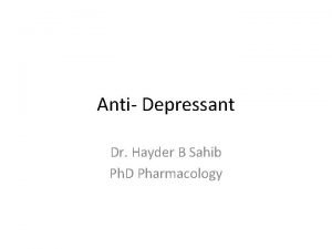 Anti Depressant Dr Hayder B Sahib Ph D