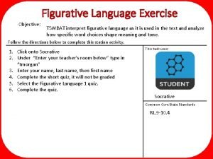 Figurative Language Exercise Objective TSWBAT interpret figurative language