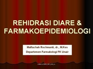 REHIDRASI DIARE FARMAKOEPIDEMIOLOGI Maftuchah Rochmanti dr M Kes