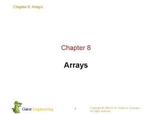 Chapter 8 Arrays Chapter 8 Arrays Gator Engineering