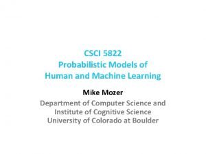 CSCI 5822 Probabilistic Models of Human and Machine