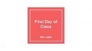 First Day of Class Mrs Lubin DO NOW