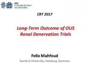 CRT 2017 LongTerm Outcome of OUS Renal Denervation