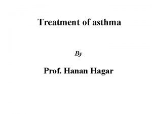 Treatment of asthma By Prof Hanan Hagar Disorders