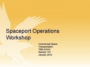 Spaceport Operations Workshop Commercial Space Transportation TRB AV