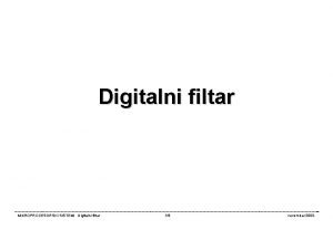 Digitalni filtar MIKROPROCESORSKI SISTEMI Digitalni filtar 18 novembar