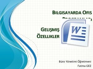 BILGISAYARDA OFIS PROGRAMLAR GELIMI ZELLIKLER Bro Ynetimi retmeni