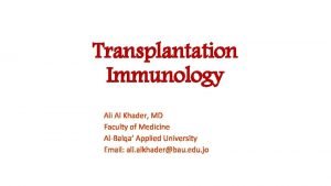 Transplantation Immunology Ali Al Khader MD Faculty of