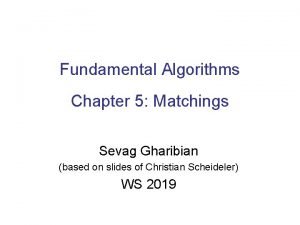 Fundamental Algorithms Chapter 5 Matchings Sevag Gharibian based