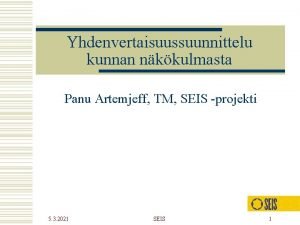 Yhdenvertaisuussuunnittelu kunnan nkkulmasta Panu Artemjeff TM SEIS projekti