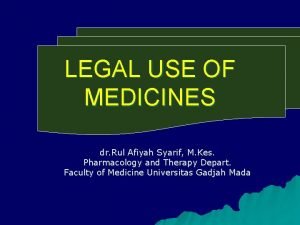 LEGAL USE OF MEDICINES dr Rul Afiyah Syarif
