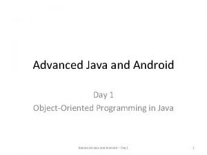 Advanced Java and Android Day 1 ObjectOriented Programming