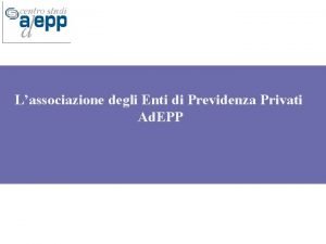 Lassociazione degli Enti di Previdenza Privati Ad EPP