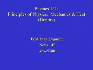 Physics 151 Principles of Physics Mechanics Heat Honors